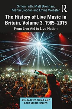 portada The History of Live Music in Britain, Volume Iii, 1985-2015: From Live aid to Live Nation (Ashgate Popular and Folk Music Series) (en Inglés)