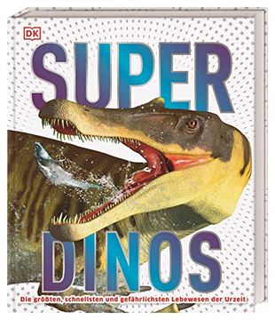 portada Super-Dinos: Die Größten, Schnellsten und Gefährlichsten Lebewesen der Urzeit (in German)