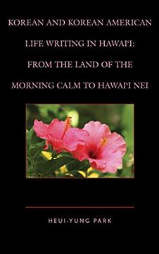 portada Korean and Korean American Life Writing in Hawai'i: From the Land of the Morning Calm to Hawai'i nei (en Inglés)
