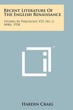 portada recent literature of the english renaissance: studies in philology, v25, no. 2, april, 1928 (en Inglés)