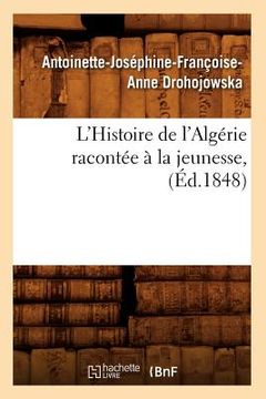 portada L'Histoire de l'Algérie Racontée À La Jeunesse, (Éd.1848) (en Francés)