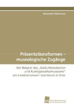 portada Präsentationsformen - museologische Zugänge: Am Beispiel des "Kulturhistorischen und Kunstgewerbemuseums" am Landesmuseum Joanneum in Graz