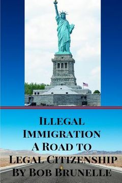 portada Illegal Immigration A Road To Legal Citizenship (en Inglés)