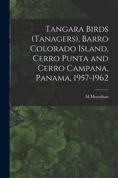 portada Tangara Birds (Tanagers), Barro Colorado Island, Cerro Punta and Cerro Campana, Panama, 1957-1962 (in English)