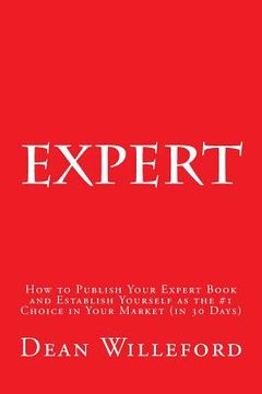 portada Expert: How to Publish Your Expert Book and Establish Yourself as the #1 Choice in Your Market (in 30 Days)