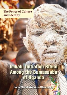 portada The Power of Culture and Identity: Imbalu Initiation Ritual Among the Bamasaaba of Uganda (in English)
