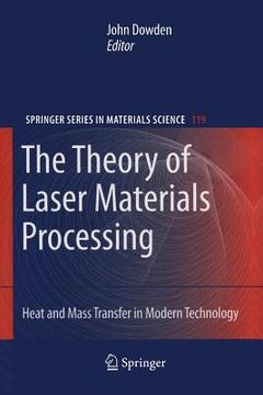 portada The Theory of Laser Materials Processing: Heat and Mass Transfer in Modern Technology (en Inglés)