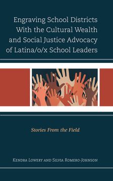 portada Engraving School Districts With the Cultural Wealth and Social Justice Advocacy of Latina/o/x School Leaders: Stories From the Field (en Inglés)