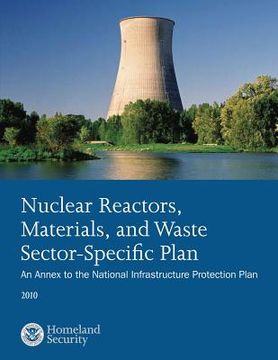 portada Nuclear Reactors, Materials, and Waste Sector-Specific Plan: An Annex to the National Infrastructure Protection Plan 2010