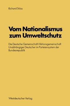 portada Vom Nationalismus Zum Umweltschutz: Die Deutsche Gemeinschaft/Aktionsgemeinschaft Unabhängiger Deutscher Im Parteiensystem Der Bundesrepublik (en Alemán)