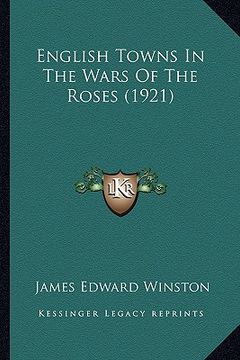 portada english towns in the wars of the roses (1921) (en Inglés)