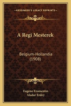portada A Regi Mesterek: Belgium-Hollandia (1908) (en Húngaro)