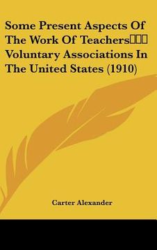 portada some present aspects of the work of teachers voluntary associations in the united states (1910) (en Inglés)