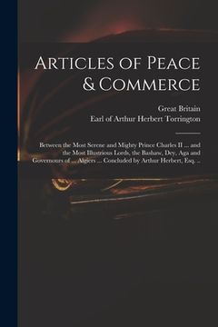 portada Articles of Peace & Commerce: Between the Most Serene and Mighty Prince Charles II ... and the Most Illustrious Lords, the Bashaw, Dey, Aga and Gove (en Inglés)