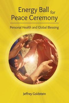 portada Energy Ball for Peace Ceremony: Personal Health and Global Blessing (en Inglés)