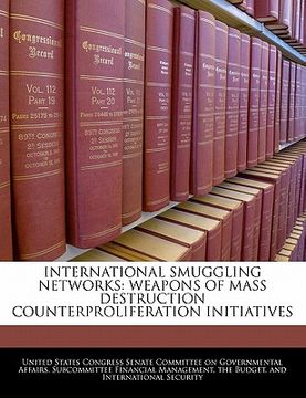 portada international smuggling networks: weapons of mass destruction counterproliferation initiatives (en Inglés)