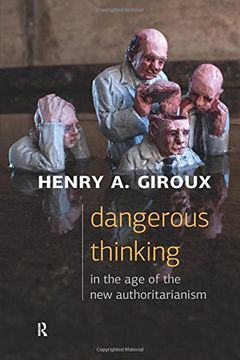portada Dangerous Thinking in the age of the new Authoritarianism (Critical Interventions: Politics, Culture, and the Promise of Democracy) 