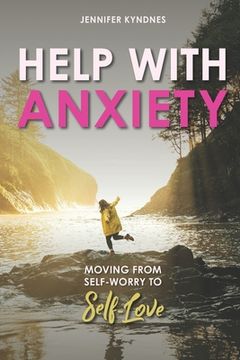 portada Help with Anxiety: Moving from Self-Worry to Self-Love (en Inglés)