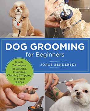portada Dog Grooming for Beginners: Simple Techniques for Washing, Trimming, Cleaning & Clipping all Breeds of Dogs (New Shoe Press) (en Inglés)