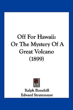 portada off for hawaii: or the mystery of a great volcano (1899) (en Inglés)