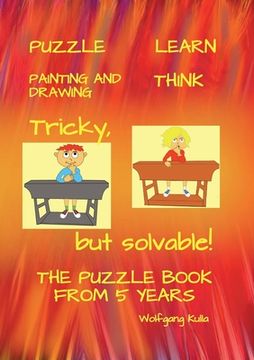 portada Tricky, but solvable! The puzzle book from 5 years!: Puzzle, Learn, Painting and Drawing, Think 