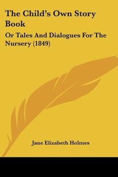 portada the child's own story book: or tales and dialogues for the nursery (1849) (in English)