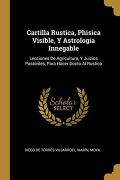 portada Cartilla Rustica, Phisica Visible, y Astrologia Innegable: Lecciones de Agricultura, y Juizios Pastoriles, Para Hacer Docto al Rustico