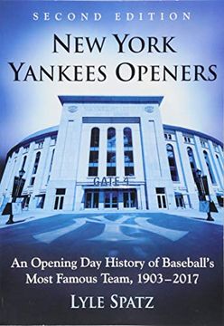 portada New York Yankees Openers: An Opening day History of Baseball's Most Famous Team, 1903-2017, 2d ed. (en Inglés)