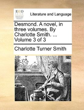 portada desmond. a novel, in three volumes. by charlotte smith. ... volume 3 of 3 (en Inglés)