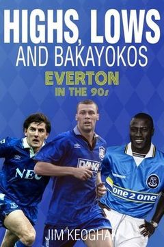 portada Highs, Lows and Bakayokos: Everton in the 1990s (en Inglés)