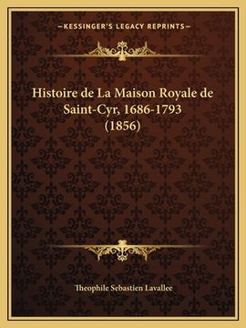 portada Histoire de La Maison Royale de Saint-Cyr, 1686-1793 (1856) (en Francés)