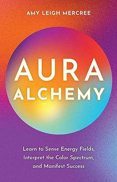 portada Aura Alchemy: Learn to Sense Energy Fields, Interpret the Color Spectrum, and Manifest Success (en Inglés)