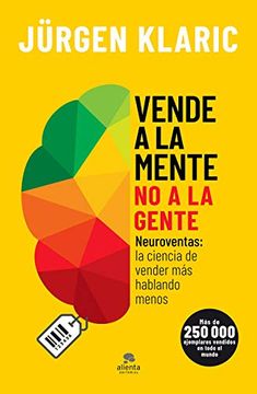 portada Vende a la Mente, no a la Gente: Neuroventas: La Ciencia de Vender más Hablando Menos (Coleccion Alienta) (in Spanish)