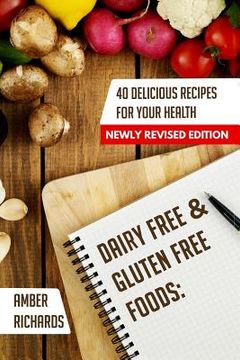 portada Dairy Free & Gluten Free Foods: 40 Delicious Recipes for Your Health (en Inglés)