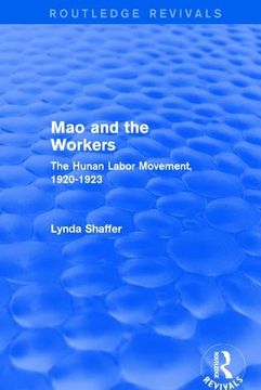 portada Mao Zedong and Workers: The Labour Movement in Hunan Province, 1920-23: The Labour Movement in Hunan Province, 1920-23 (en Inglés)