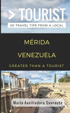 portada Greater Than a Tourist- Mérida Venezuela: 50 Travel Tips from a Local (en Inglés)