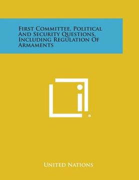portada First Committee, Political and Security Questions, Including Regulation of Armaments (en Inglés)