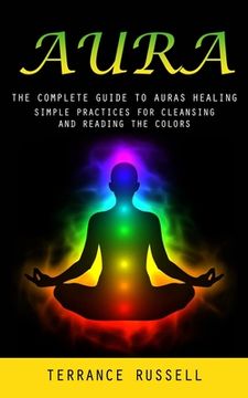 portada Aura: The Complete Guide to Auras Healing (Simple Practices for Cleansing and Reading the Colors) (en Inglés)