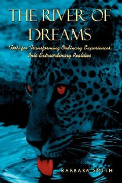portada the river of dreams: tools for transforming ordinary experiences into extraordinary realities (en Inglés)