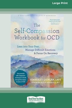 portada The Self-Compassion Workbook for OCD: Lean into Your Fear, Manage Difficult Emotions, and Focus On Recovery [Large Print 16 Pt Edition] (en Inglés)