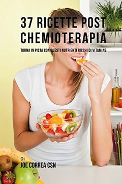 portada 37 Ricette Post Chemioterapia: Torna in Pista con Questi Nutrienti Ricchi di Vitamine (en Italiano)