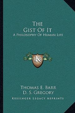 portada the gist of it: a philosophy of human life (en Inglés)