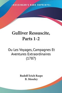 portada Gulliver Ressuscite, Parts 1-2: Ou Les Voyages, Campagnes Et Aventures Extraordinaires (1787) (en Francés)