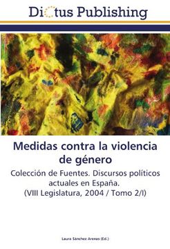 portada Medidas contra la violencia de género: Colección de Fuentes. Discursos políticos actuales en España. (VIII Legislatura, 2004 / Tomo 2/I)