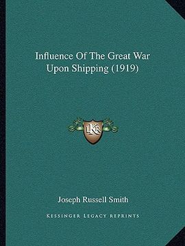 portada influence of the great war upon shipping (1919) (en Inglés)