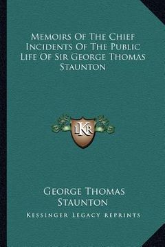 portada memoirs of the chief incidents of the public life of sir george thomas staunton (en Inglés)