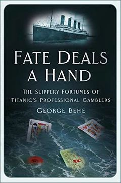 portada Fate Deals a Hand: The Slippery Fortunes of Titanic’S Professional Gamblers (en Inglés)