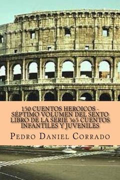 portada 150 Cuentos Heroicos - Septimo Volumen: 365 Cuentos Infantiles y Juveniles (Spanish Edition)