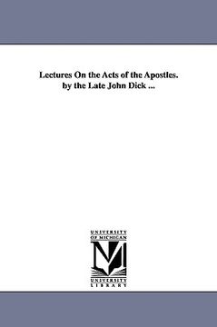 portada lectures on the acts of the apostles. by the late john dick ... (en Inglés)