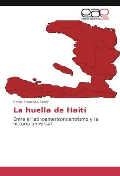 portada La huella de Haití: Entre el latinoamericoncentrismo y la historia universal
